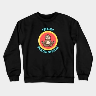 Feeling Philoslothical - Philosophical Sloth Pun Crewneck Sweatshirt